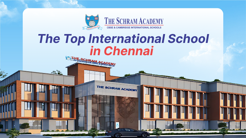 The Top International School in Chennai for a Holistic Education